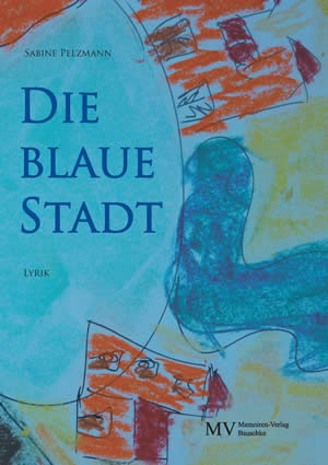 Die blaue Stadt, Sabine Pelzmann, Lyrik, Bauschke Verlag, www.sabinepelzmann.com